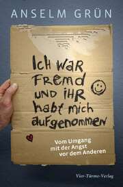 Anselm Grün - Ich war fremd und ihr habt mich aufgenommen Ich war fremd und ihr habt mich aufgenommen