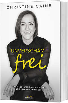 Christine Caine - Unverschämt frei Unverschämt frei