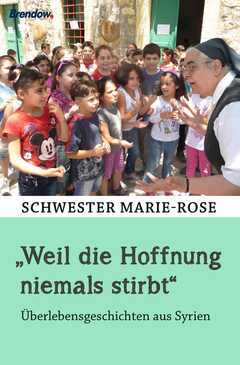 Christian Rendel - Schwester Marie-Rose - Alexandra Campana - "Weil die Hoffnung niemals stirbt" "Weil die Hoffnung niemals stirbt"