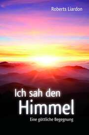 Roberts Liardon - Ich sah den Himmel Ich sah den Himmel