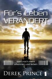 Derek Prince - Werner Geischberger - Für's Leben verändert Für's Leben verändert