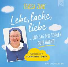 Teresa Zukic - Lebe, lache, liebe ... und sag den Sorgen Gute Nacht! - Hörbuch Lebe, lache, liebe ... und sag den Sorgen Gute Nacht! - Hörbuch