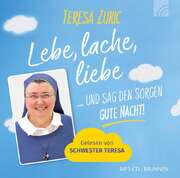 Teresa Zukic - Lebe, lache, liebe ... und sag den Sorgen Gute Nacht! - Hörbuch Lebe, lache, liebe ... und sag den Sorgen Gute Nacht! - Hörbuch