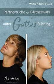 Walter Nitsche - Partnersuche & Partnerwahl unter Gottes Führung Partnersuche & Partnerwahl unter Gottes Führung