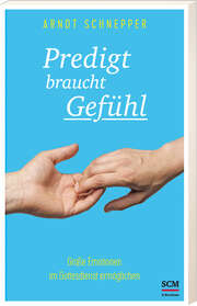Arndt E. Schnepper - Predigt braucht Gefühl Predigt braucht Gefühl