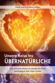 Doris Müller - Karl-Heinz Müller - Unsere Reise ins Übernatürliche Unsere Reise ins Übernatürliche