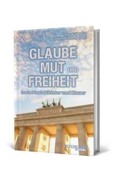 Johannes Holmer - Thomas Begrich - GLAUBE, MUT und FREIHEIT GLAUBE, MUT und FREIHEIT