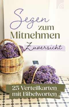 Zuversicht - Segen zum Mitnehmen Zuversicht - Segen zum Mitnehmen