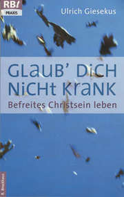 Ulrich Giesekus - Glaub dich nicht krank Glaub dich nicht krank