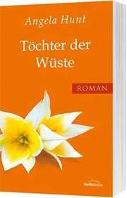 Angela Hunt - Töchter der Wüste Töchter der Wüste