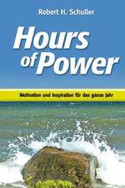 Robert H. Schuller - Hours of Power - Stunden der Kraft Hours of Power - Stunden der Kraft