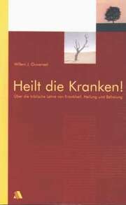 Willem J. Ouweneel - Ulrich Stroppel - Heilt die Kranken! Heilt die Kranken!
