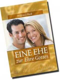 Wilfried Plock - Eine Ehe zur Ehre Gottes Eine Ehe zur Ehre Gottes