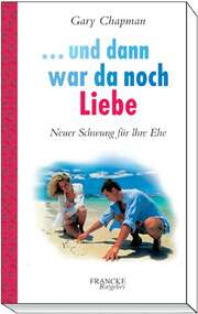 Gary Chapman - Und dann war da noch Liebe Und dann war da noch Liebe