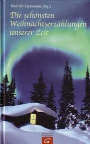 Dietrich Steinwede - Die schönsten Weihnachtserzählungen unserer Zeit Die schönsten Weihnachtserzählungen unserer Zeit