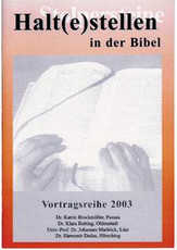 Halt(e)stellen in der Bibel, Vortragsreihe 2003 Halt(e)stellen in der Bibel, Vortragsreihe 2003