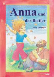 Elke Heinrich - Hermine Heinrich - Anna und der Bettler Anna und der Bettler