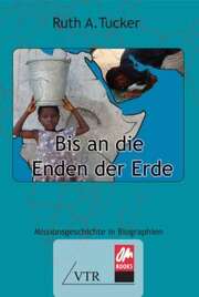 Ruth A. Tucker - Bis an die Enden der Erde Bis an die Enden der Erde