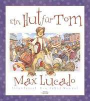 Max Lucado - Ein Hut für Tom Ein Hut für Tom