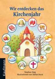 Stephan Sigg - Wir entdecken das Kirchenjahr Wir entdecken das Kirchenjahr