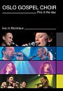 Oslo Gospel Choir - DVD: This Is The Day - Live in Montreux DVD: This Is The Day - Live in Montreux