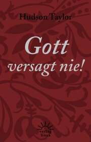 Hudson Taylor - Gott versagt nie! Gott versagt nie!