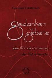 Gerhard Tersteegen - Thomas von Kempen - Gedanken und Gebete des Thomas von Kempen Gedanken und Gebete des Thomas von Kempen