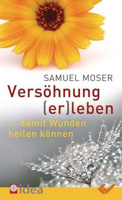 Samuel Moser - Versöhnung (er)leben Versöhnung (er)leben