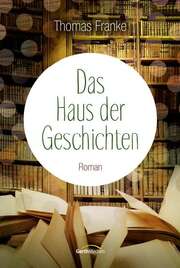Thomas Franke - Das Haus der Geschichten Das Haus der Geschichten
