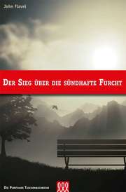 John Flavel - Schwierk Manfred - Dirk Noll - Der Sieg über die sündhafte Furcht Der Sieg über die sündhafte Furcht
