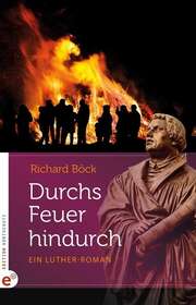 Richard Böck - Durchs Feuer hindurch Durchs Feuer hindurch
