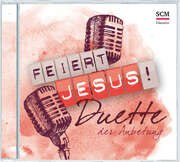 Arne Kopfermann - Michael Janz - Dania König - Thomas Enns - Juri Friesen - Lena Belgart - Anja S. Lehmann - Feiert Jesus! Duette der Anbetung Feiert Jesus! Duette der Anbetung