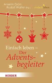 Rudolf Walter - Anselm Grün - Einfach leben - Der Adventsbegleiter Einfach leben - Der Adventsbegleiter