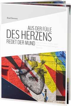 Brad Beevers - Aus der Fülle des Herzens redet der Mund Aus der Fülle des Herzens redet der Mund