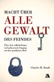 Charles H. Kraft - Macht über alle Gewalt des Feindes Macht über alle Gewalt des Feindes
