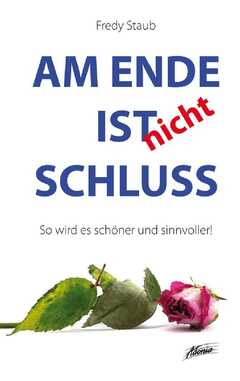 Fredy Staub - Am Ende ist nicht Schluss Am Ende ist nicht Schluss