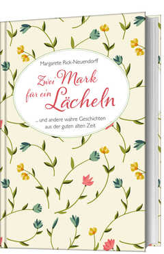 Margarethe Rick-Neuendorff - Margarete Rick-Neuendorff - Zwei Mark für ein Lächeln Zwei Mark für ein Lächeln